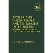 Zechariahs Vision Report and Its Earliest Interpreters A Redaction-Critical Study of Zechariah 1-8 by Tiemeyer, Lena-Sofia; Mein, Andrew; Camp, Claudia V., 9780567665225