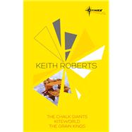 Keith Roberts SF Gateway Omnibus The Chalk Giants, Kiteworld, The Grain Kings by Roberts, Keith, 9780575105225