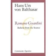 Romano Guardini Reform from the Source by Balthasar, Hans Urs von; Schindler, D. C.; Wimmer, Albert K., 9780898705225