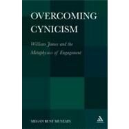 Overcoming Cynicism,   William James and the Metaphysics of Engagement by Mustain, Megan, 9781441115225