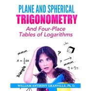 Plane and Spherical Trigonometry by Granville, William Anthony, Ph.D., 9781505945225