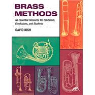 Brass Methods An Essential Resource for Educators, Conductors, and Students (Item #: G-10548) by Kish, David, 9781574635225