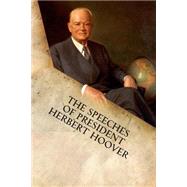 The Speeches of President Herbert Hoover by Hoover, Herbert, 9781599865225
