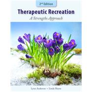 Therapeutic Recreation: A Strengths Approach by Lynn Anderson, Linda A. Heyne, 9781952815225
