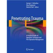 Penetrating Trauma: A Practical Guide on Operative Technique and Peri-operative Management by Velmahos, George C., 9783642435225