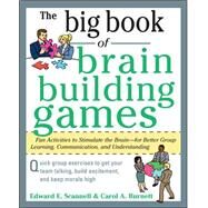 The Big Book of Brain-Building Games: Fun Activities to Stimulate the Brain for Better Learning, Communication and Teamwork by Scannell, Edward; Burnett, Carol, 9780071635226