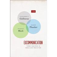 Excommunication by Galloway, Alexander R.; Thacker, Eugene; Wark, McKenzie, 9780226925226