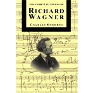 The Complete Operas Of Richard Wagner by Osborne, Charles, 9780306805226