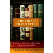 The Things That Matter What Seven Classic Novels Have to Say About the Stages of Life by MENDELSON, EDWARD, 9780307275226