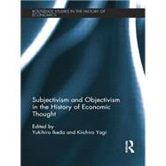 Subjectivism and Objectivism in the History of Economic Thought by Yagi; Kiichiro, 9780415705226
