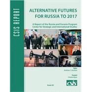 Alternative Futures for Russia to 2017 by Kuchins, Andrew C., 9780892065226
