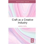 Craft as a Creative Industry by Karen Patel, 9781040085226