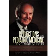 Reflections on Pediatric Medicine from 1943 to 2010: One Man's Odyssey Through the Golden Years of Medicine-a True Dual Love Story by Oberst, Byron B., M.D., 9781450255226