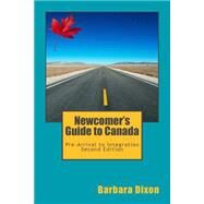 Newcomer's Guide to Canada by Dixon, Barbara Elizabeth, 9781514845226