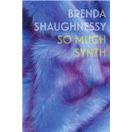 So Much Synth by Shaughnessy, Brenda, 9781556595226