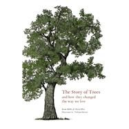The Story of Trees And How They Changed the World by Hobbs, Kevin; West, David, 9781786275226