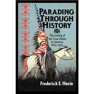 Parading through History: The Making of the Crow Nation in America 1805–1935 by Frederick E. Hoxie, 9780521485227