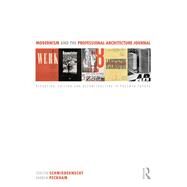 Modernism and the Professional Architecture Journal: Reporting, editing and reconstructing in post-war Europe by Schmiedeknecht; Torsten, 9781138945227