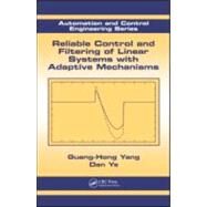 Reliable Control and Filtering of Linear Systems with Adaptive Mechanisms by Yang; Guang-Hong, 9781439835227