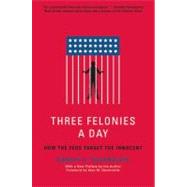 Three Felonies a Day by Silverglate, Harvey A., 9781594035227