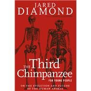The Third Chimpanzee for Young People On the Evolution and Future of the Human Animal by Diamond, Jared; Stefoff, Rebecca, 9781609805227