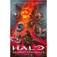 Halo: Waypoint Chronicles Volume One by Easterling, Jeff; Wakeford, Alex, 9781668215227