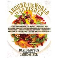 Around the World in 80 Dishes Classic Recipes from the World's Favourite Chefs by Loftus, David; Oliver, Jamie, 9781848875227