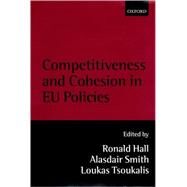 Competitiveness and Cohesion in Eu Policies by Hall, Ronald; Smith, Alasdair; Tsoukalis, Loukas, 9780198295228