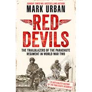 Red Devils The Trailblazers of the Parachute Regiment in WW2: An Authorized History by Urban, Mark, 9780241995228