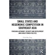 Small States and Hegemonic Competition in Southeast Asia by Tang, Chih-mao, 9780367415228
