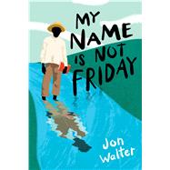 My Name Is Not Friday by Walter, Jon, 9780545855228