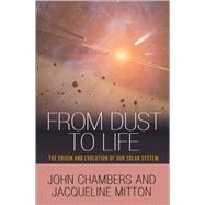 From Dust to Life by Chambers, John; Mitton, Jacqueline, 9780691145228