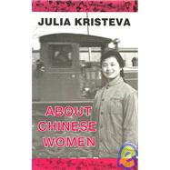 About Chinese Women by Kristeva, Julia; Barrows, Anita, 9780714525228
