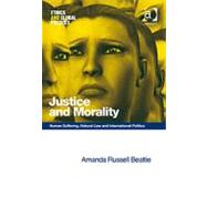Justice and Morality: Human Suffering, Natural Law and International Politics by Beattie,Amanda Russell, 9780754675228