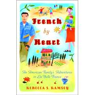 French By Heart An American Family's Adventures in La Belle France by RAMSEY, REBECCA S., 9780767925228