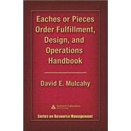 Eaches or Pieces Order Fulfillment, Design, and Operations Handbook by Mulcahy; David E., 9780849335228