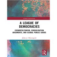 League of Democracies: A Solution to 21st Century Global Problems by Davenport; John J., 9781138485228