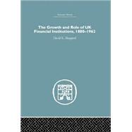 The Growth and Role of UK Financial Institutions, 1880-1966 by Sheppard,D.K., 9781138865228
