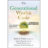 The Generational Wealth Code A Tax-Smart Roadmap to Financial Independence by Vento, John J.; Vento, John J.; Vento, Nicole; Vento Conway, Christine, 9781394425228