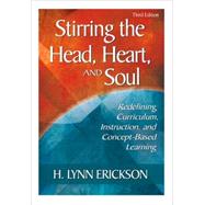 Stirring the Head, Heart, and Soul : Redefining Curriculum, Instruction, and Concept-Based Learning by H. Lynn Erickson, 9781412925228