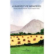 Harvest of Memories : Farming Reflections on Times Gone by: A Story by Jeffers, Dick; Scott, Ian (ART), 9781425105228