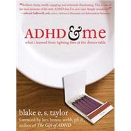 ADHD & Me: What I Learned from Lighting Fires at the Dinner Table by Taylor, Blake E. S.; Honos-webb, Lara, 9781572245228