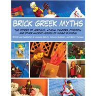 Brick Greek Myths by Brack, Amanda; Sweeney, Monica; Thomas, Becky, 9781629145228