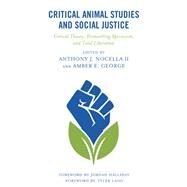 Critical Animal Studies and Social Justice Critical Theory, Dismantling Speciesism, and Total Liberation by Nocella, Anthony J., II; George, Amber E.; Allen, Michael; Boisseau, Will; Von Essen, Erica; George, Amber E.; Halliday, Jordan; Holmes, Jessica; House, Paislee; Lang, Tyler; Maity, Swatilekha; Orsulak, Samantha; Nocella, Anthony J., II; Poirier, Nathan;, 9781793635228