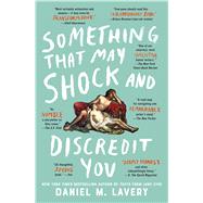 Something That May Shock and Discredit You by Lavery, Daniel M., 9781982105228