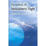 Dynamics of Atmospheric Flight by Bernard Etkin, 9780486445229