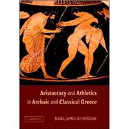 Aristocracy and Athletics in Archaic and Classical Greece by Nigel Nicholson, 9780521845229