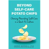 Beyond Self-Care Potato Chips by Amber Wardell, PhD, 9780757325229