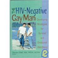 The HIV-Negative Gay Man: Developing Strategies for Survival and Emotional Well-Being by Ball; Steven, 9780789005229
