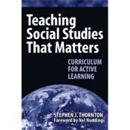 Teaching Social Studies That Matters by Thornton, Stephen J.; Noddings, Nel, 9780807745229